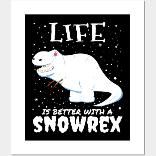 Life Is Better With A Snowrex - Christmas t rex snow dinosaur gift Posters and Art